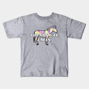 Sounds Gay I'm in Zebra Kids T-Shirt